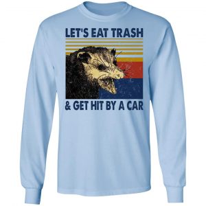 Opossum Let's Eat Trash & Get Hit By A Car T-Shirts, Hoodies, Sweater 20