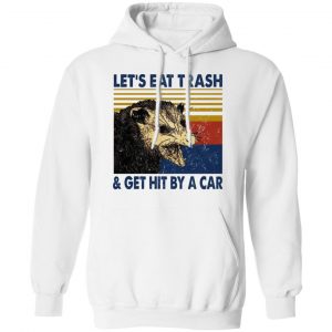Opossum Let's Eat Trash & Get Hit By A Car T-Shirts, Hoodies, Sweater 22