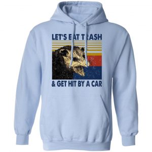 Opossum Let's Eat Trash & Get Hit By A Car T-Shirts, Hoodies, Sweater 23