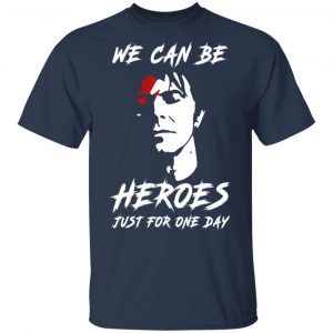 We Can Be Heroes Just For One Day – David Bowie T-Shirts, Hoodies, Sweater 15