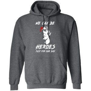 We Can Be Heroes Just For One Day – David Bowie T-Shirts, Hoodies, Sweater 24