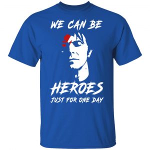 We Can Be Heroes Just For One Day – David Bowie T-Shirts, Hoodies, Sweater 16