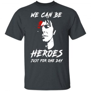 We Can Be Heroes Just For One Day – David Bowie T-Shirts, Hoodies, Sweater 14