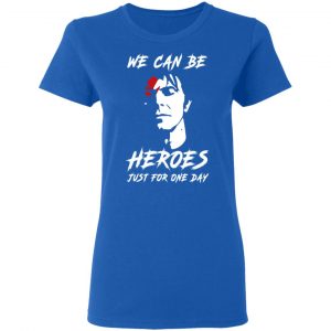 We Can Be Heroes Just For One Day – David Bowie T-Shirts, Hoodies, Sweater 20