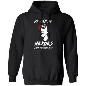 We Can Be Heroes Just For One Day – David Bowie T-Shirts, Hoodies, Sweater 22