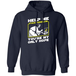 Help Me Stack Overflow You're My Only Hope T-Shirts, Hoodies, Sweater 23