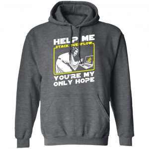 Help Me Stack Overflow You're My Only Hope T-Shirts, Hoodies, Sweater 24