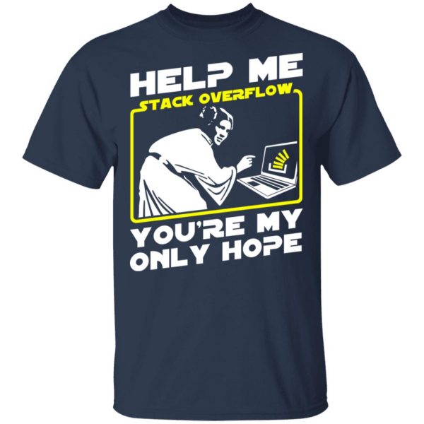 Help Me Stack Overflow You're My Only Hope T-Shirts, Hoodies, Sweater 3