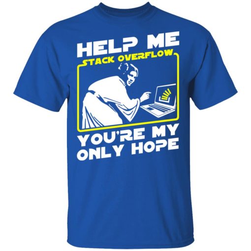 Help Me Stack Overflow You're My Only Hope T-Shirts, Hoodies, Sweater - Image 4