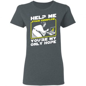 Help Me Stack Overflow You're My Only Hope T-Shirts, Hoodies, Sweater 18