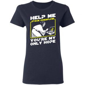 Help Me Stack Overflow You're My Only Hope T-Shirts, Hoodies, Sweater 19