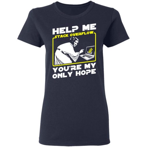 Help Me Stack Overflow You're My Only Hope T-Shirts, Hoodies, Sweater 7