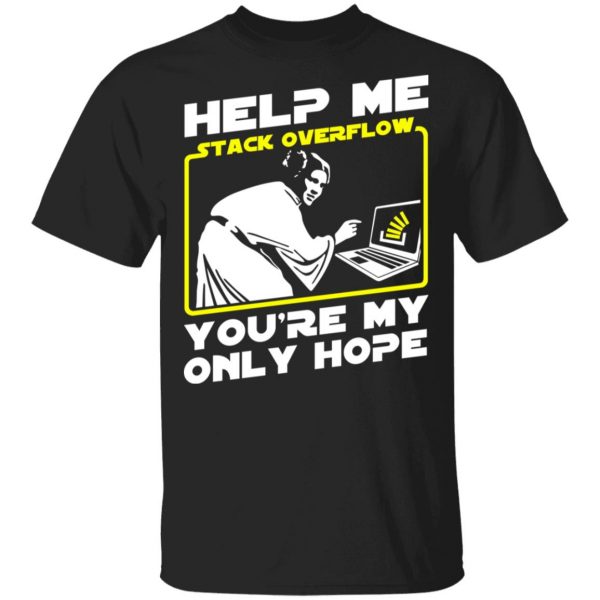 Help Me Stack Overflow You're My Only Hope T-Shirts, Hoodies, Sweater 1