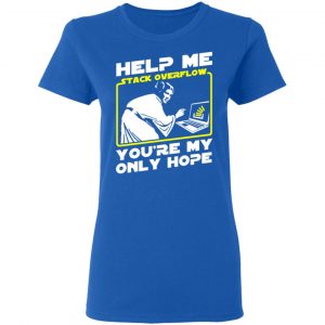 Help Me Stack Overflow You're My Only Hope T-Shirts, Hoodies, Sweater 20
