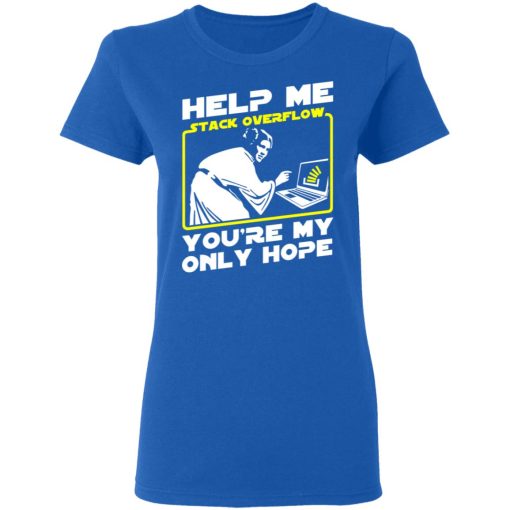 Help Me Stack Overflow You're My Only Hope T-Shirts, Hoodies, Sweater 8