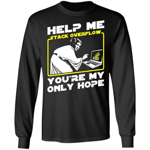 Help Me Stack Overflow You're My Only Hope T-Shirts, Hoodies, Sweater - Image 9