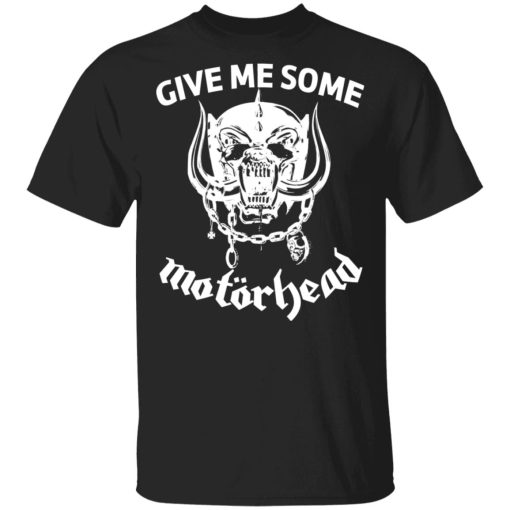 Give Me Some Motorhead T-Shirts, Hoodies, Sweater