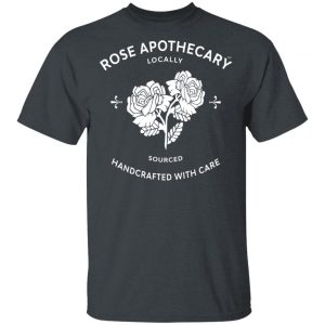Rose Apothecary Locally Sourced Handcrafted With Care T-Shirts, Hoodies, Sweater 14