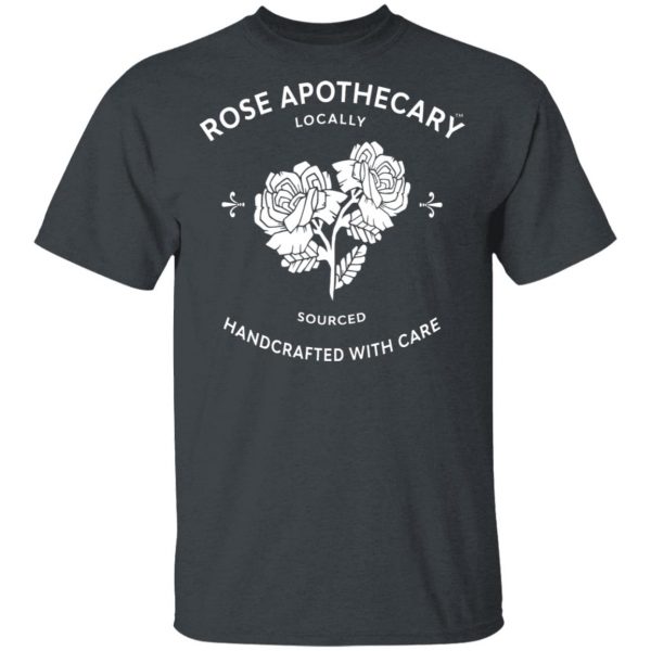 Rose Apothecary Locally Sourced Handcrafted With Care T-Shirts, Hoodies, Sweater 2