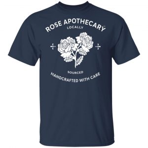 Rose Apothecary Locally Sourced Handcrafted With Care T-Shirts, Hoodies, Sweater 15