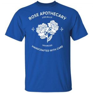 Rose Apothecary Locally Sourced Handcrafted With Care T-Shirts, Hoodies, Sweater 16