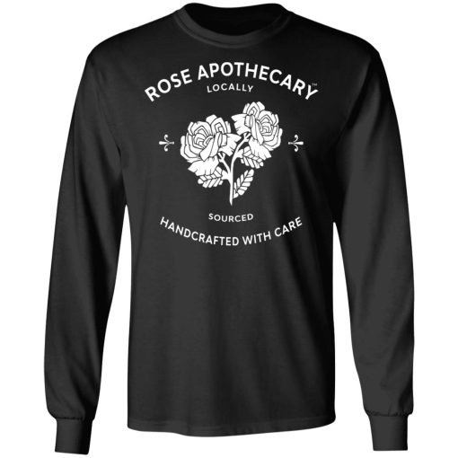 Rose Apothecary Locally Sourced Handcrafted With Care T-Shirts, Hoodies, Sweater - Image 3