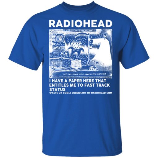 Radiohead I Have A Paper Here That Entitles Me To Fast Track Status T-Shirts, Hoodies, Sweater - Image 4