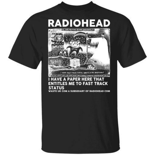 Radiohead I Have A Paper Here That Entitles Me To Fast Track Status T-Shirts, Hoodies, Sweater