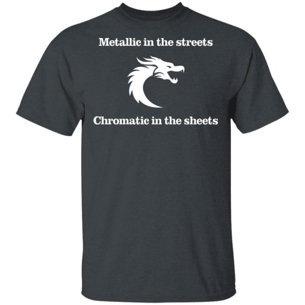Metallic In The Streets Chromatic In The Sheets T-Shirts, Hoodies, Sweater 2