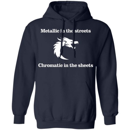 Metallic In The Streets Chromatic In The Sheets T-Shirts, Hoodies, Sweater - Image 11