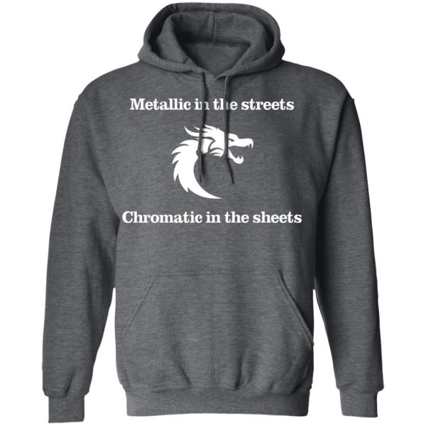 Metallic In The Streets Chromatic In The Sheets T-Shirts, Hoodies, Sweater 12