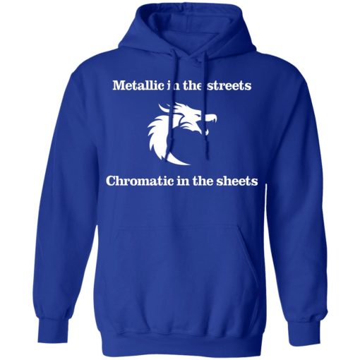 Metallic In The Streets Chromatic In The Sheets T-Shirts, Hoodies, Sweater - Image 13