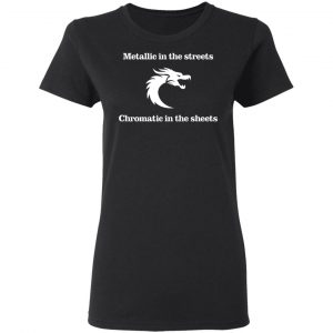 Metallic In The Streets Chromatic In The Sheets T-Shirts, Hoodies, Sweater 17