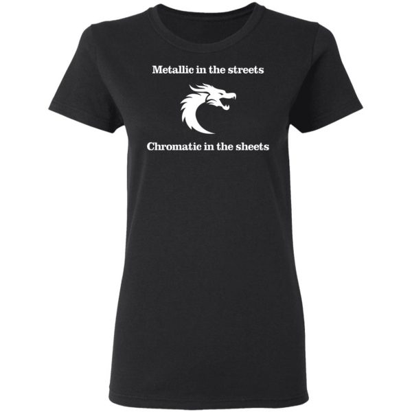 Metallic In The Streets Chromatic In The Sheets T-Shirts, Hoodies, Sweater 5