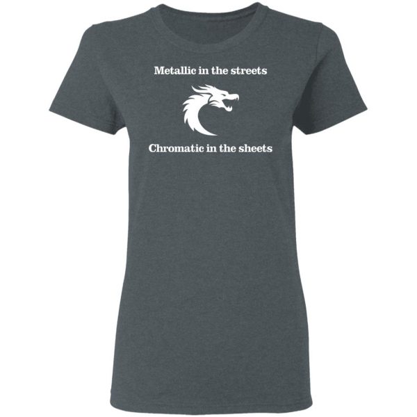 Metallic In The Streets Chromatic In The Sheets T-Shirts, Hoodies, Sweater 6