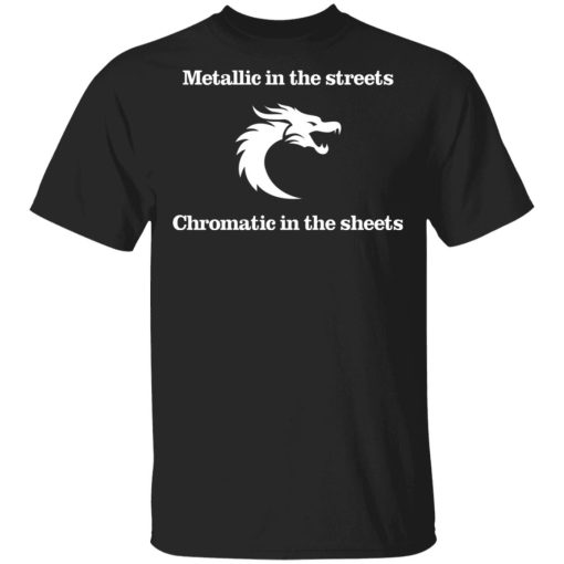 Metallic In The Streets Chromatic In The Sheets T-Shirts, Hoodies, Sweater