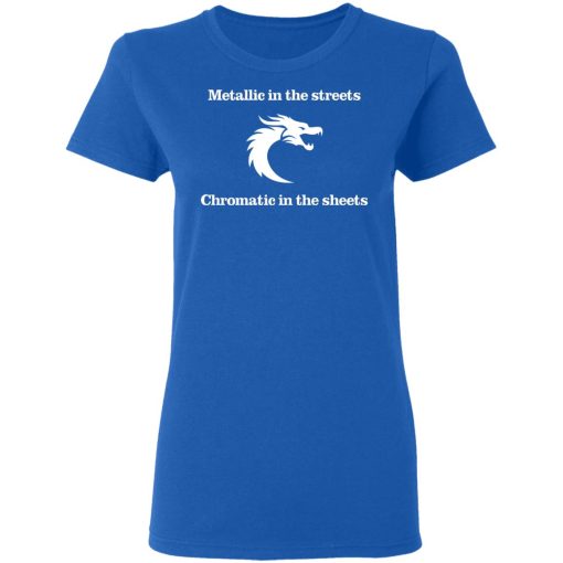 Metallic In The Streets Chromatic In The Sheets T-Shirts, Hoodies, Sweater - Image 8