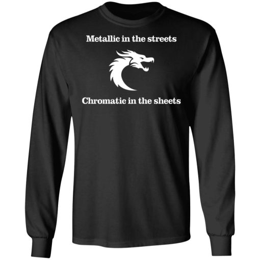 Metallic In The Streets Chromatic In The Sheets T-Shirts, Hoodies, Sweater 9