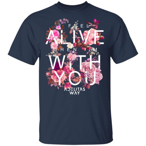 I Feel Alive When I’m With You – Adelitas Way T-Shirts, Hoodies, Sweater 3