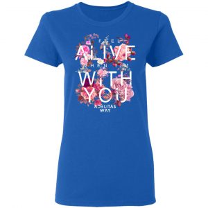 I Feel Alive When I’m With You – Adelitas Way T-Shirts, Hoodies, Sweater 20