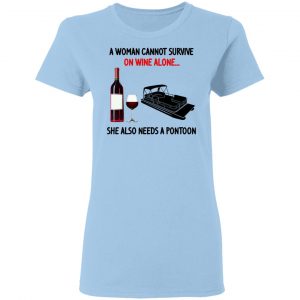 A Woman Cannot Survive On Wine Alone She Also Needs A Pontoon T-Shirts, Hoodies, Sweater 15