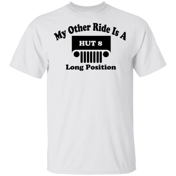 My Other Ride Is A Hut 8 Long Position T-Shirts, Hoodies, Sweater 2