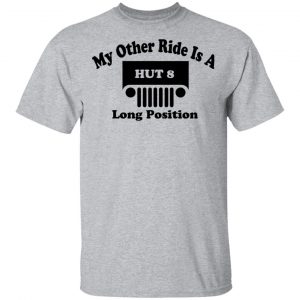 My Other Ride Is A Hut 8 Long Position T-Shirts, Hoodies, Sweater 14