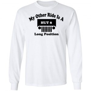 My Other Ride Is A Hut 8 Long Position T-Shirts, Hoodies, Sweater 19