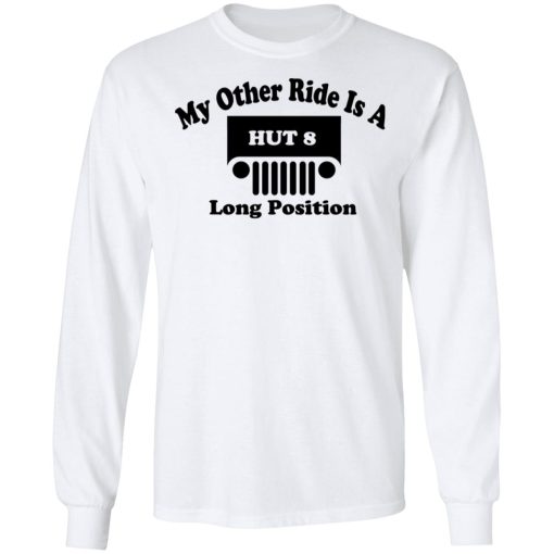 My Other Ride Is A Hut 8 Long Position T-Shirts, Hoodies, Sweater - Image 8