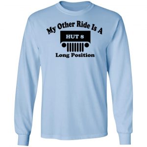 My Other Ride Is A Hut 8 Long Position T-Shirts, Hoodies, Sweater 20