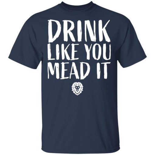 Drink Like You Mead It T-Shirts, Hoodies, Sweater 3