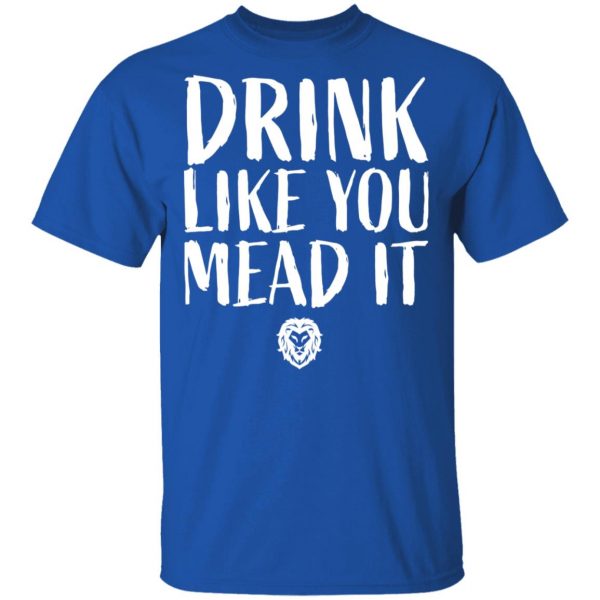 Drink Like You Mead It T-Shirts, Hoodies, Sweater 4