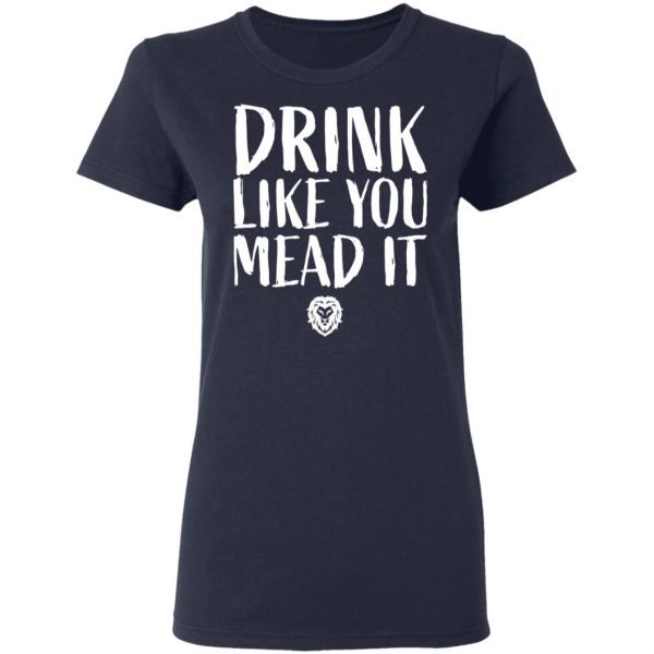 Drink Like You Mead It T-Shirts, Hoodies, Sweater 7