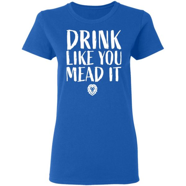 Drink Like You Mead It T-Shirts, Hoodies, Sweater 8